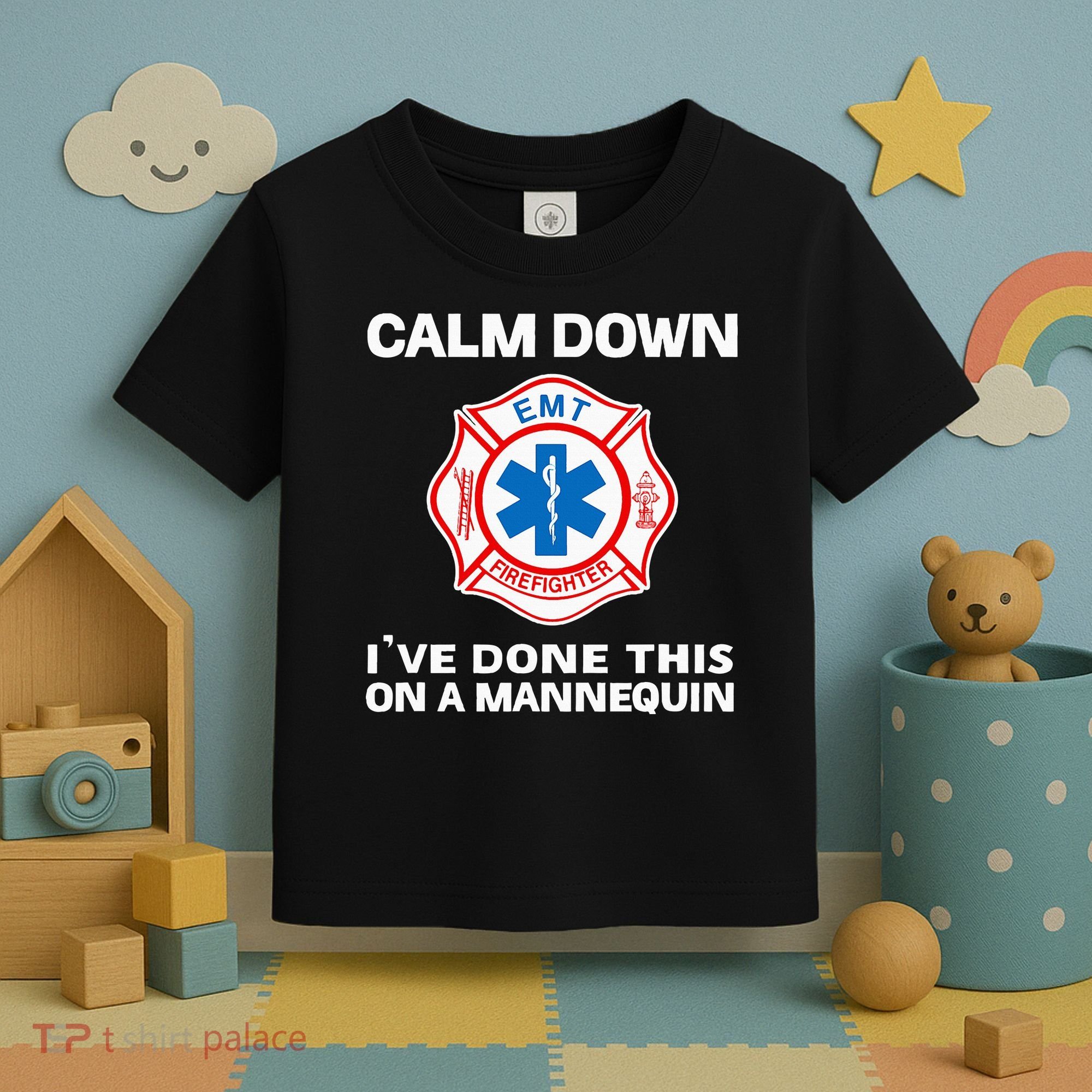 Calm Down IVe Done This On A Mannequin Funny Emt Gift Gag Toddler T-Shirt