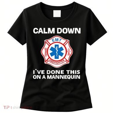 Calm Down IVe Done This On A Mannequin Funny Emt Gift Gag Women's T-Shirt