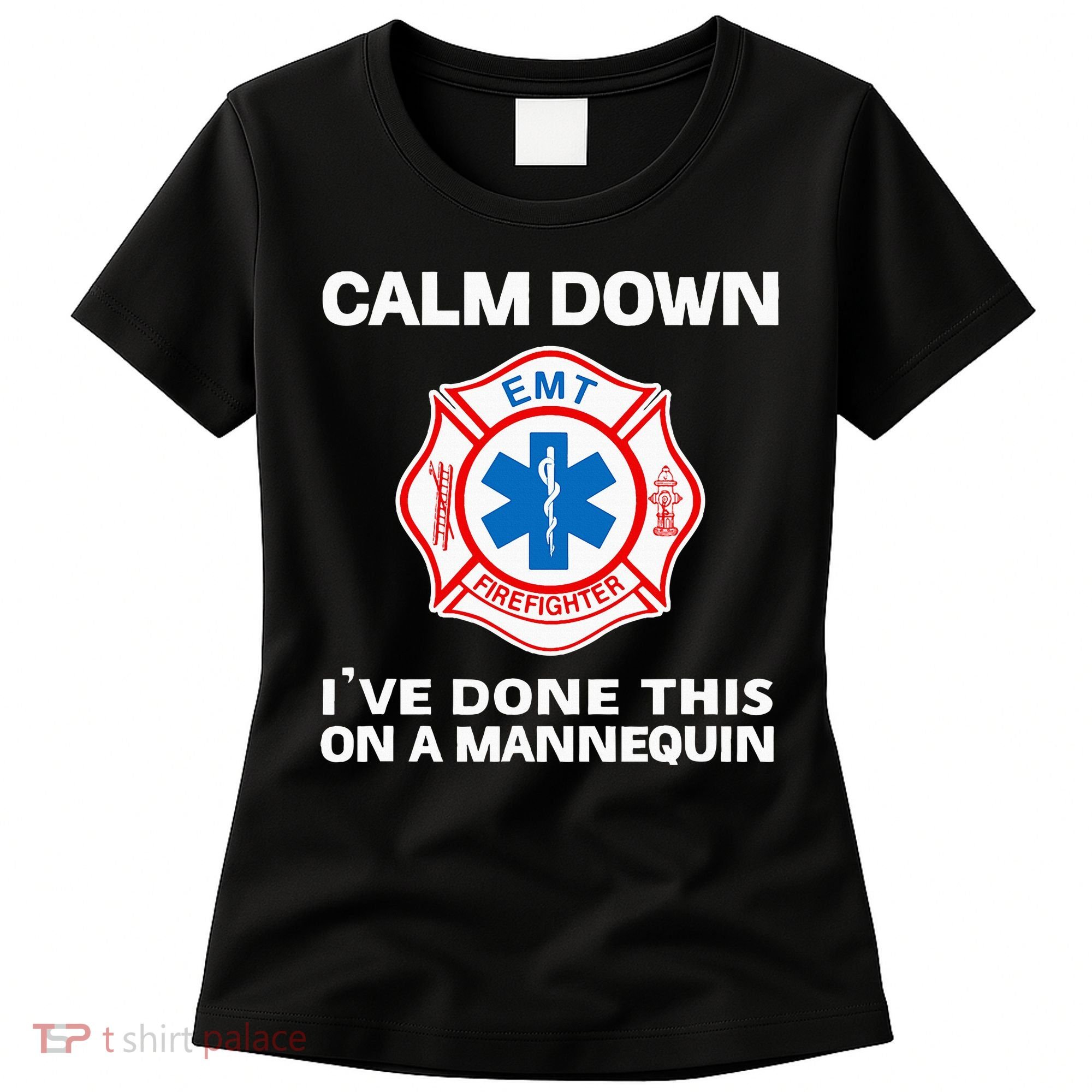 Calm Down IVe Done This On A Mannequin Funny Emt Gift Gag Women's T-Shirt