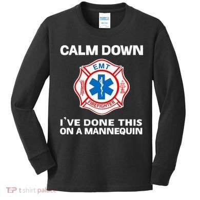 Calm Down IVe Done This On A Mannequin Funny Emt Gift Gag Kids Long Sleeve Shirt