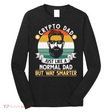 Crypto Dad Just Like A Normal Dad But Way Smarter Long Sleeve Shirt