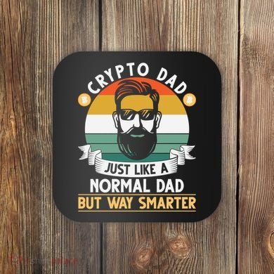 Crypto Dad Just Like A Normal Dad But Way Smarter Coaster