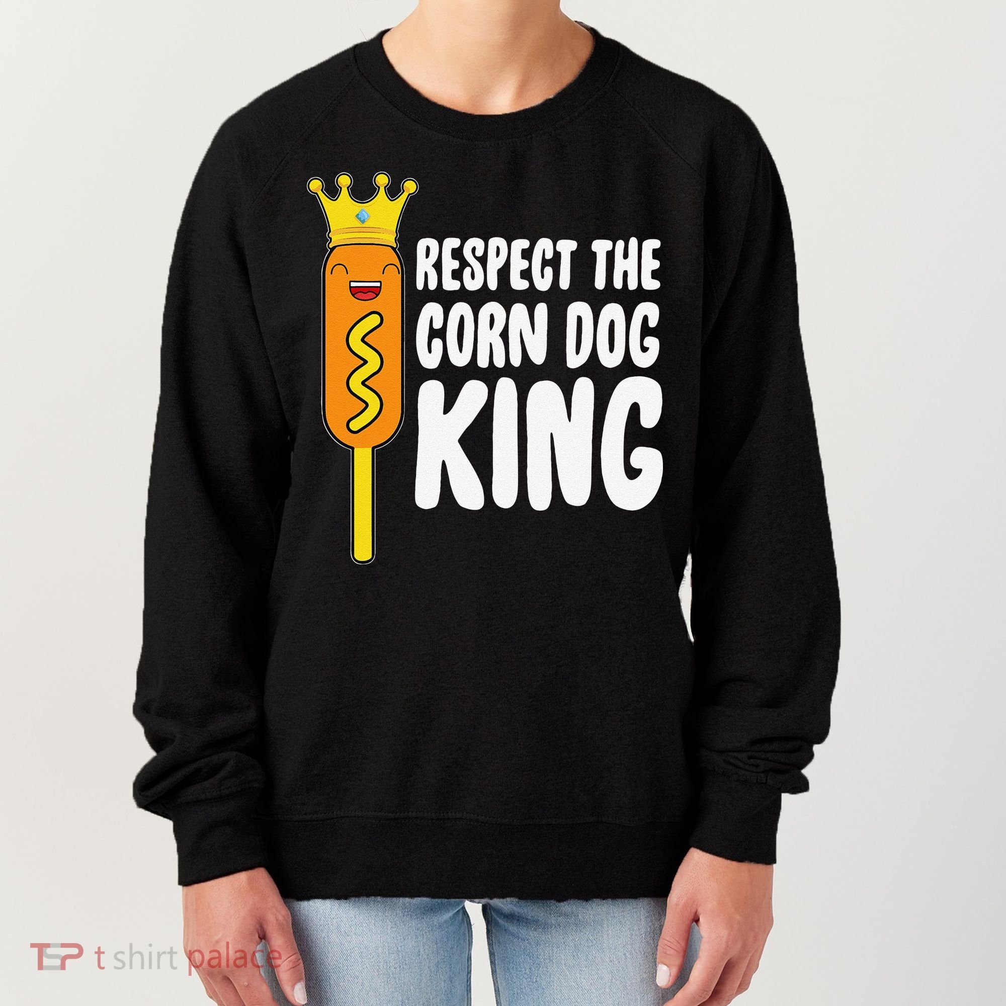 Corn Dog King Funny Costume Respect The Corn Dog King Women's Sweatshirt