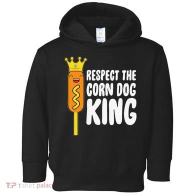 Corn Dog King Funny Costume Respect The Corn Dog King Toddler Hoodie