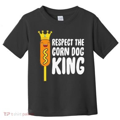 Corn Dog King Funny Costume Respect The Corn Dog King Toddler T-Shirt