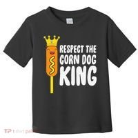 Corn Dog King Funny Costume Respect The Corn Dog King Toddler T-Shirt thumb 0