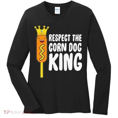 Corn Dog King Funny Costume Respect The Corn Dog King Women's Long Sleeve Shirt