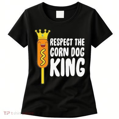 Corn Dog King Funny Costume Respect The Corn Dog King Women's T-Shirt