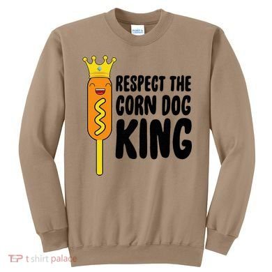 Corn Dog King Funny Costume Respect The Corn Dog King Sweatshirt