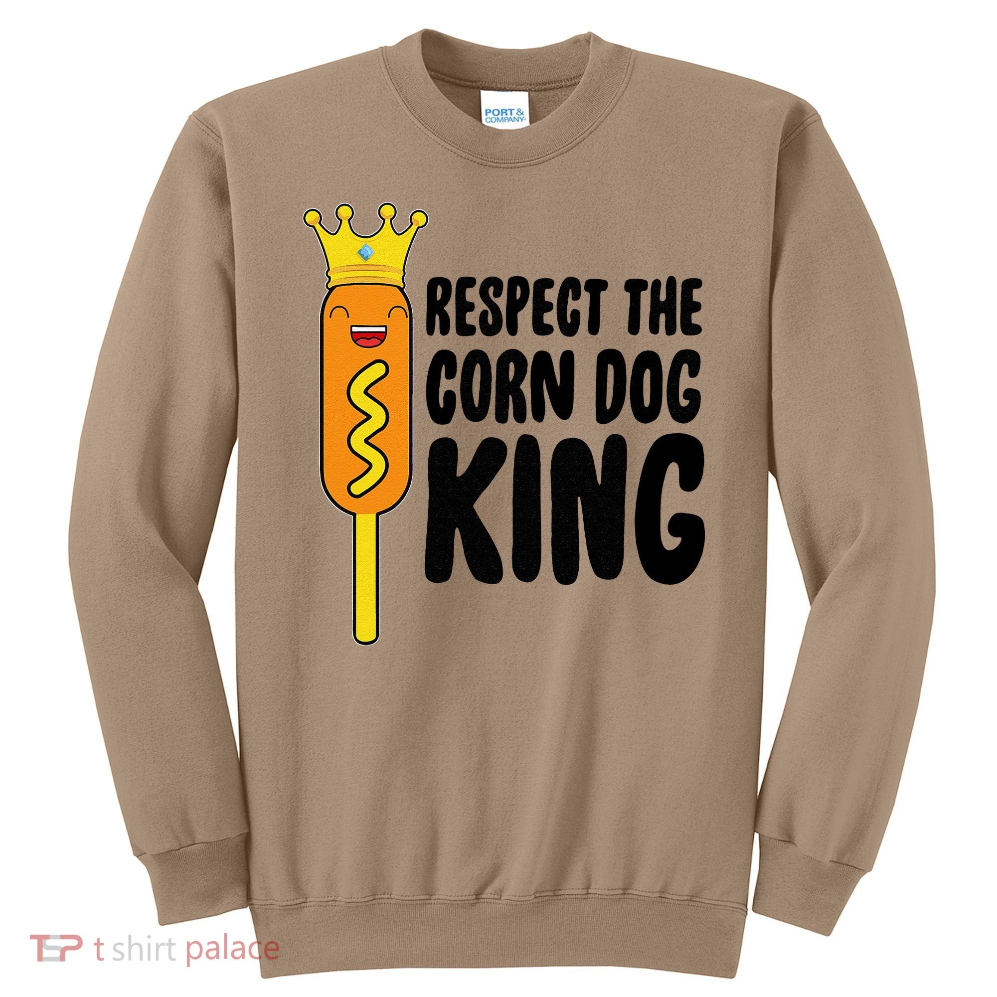 Corn Dog King Funny Costume Respect The Corn Dog King Sweatshirt