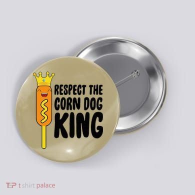 Corn Dog King Funny Costume Respect The Corn Dog King Button