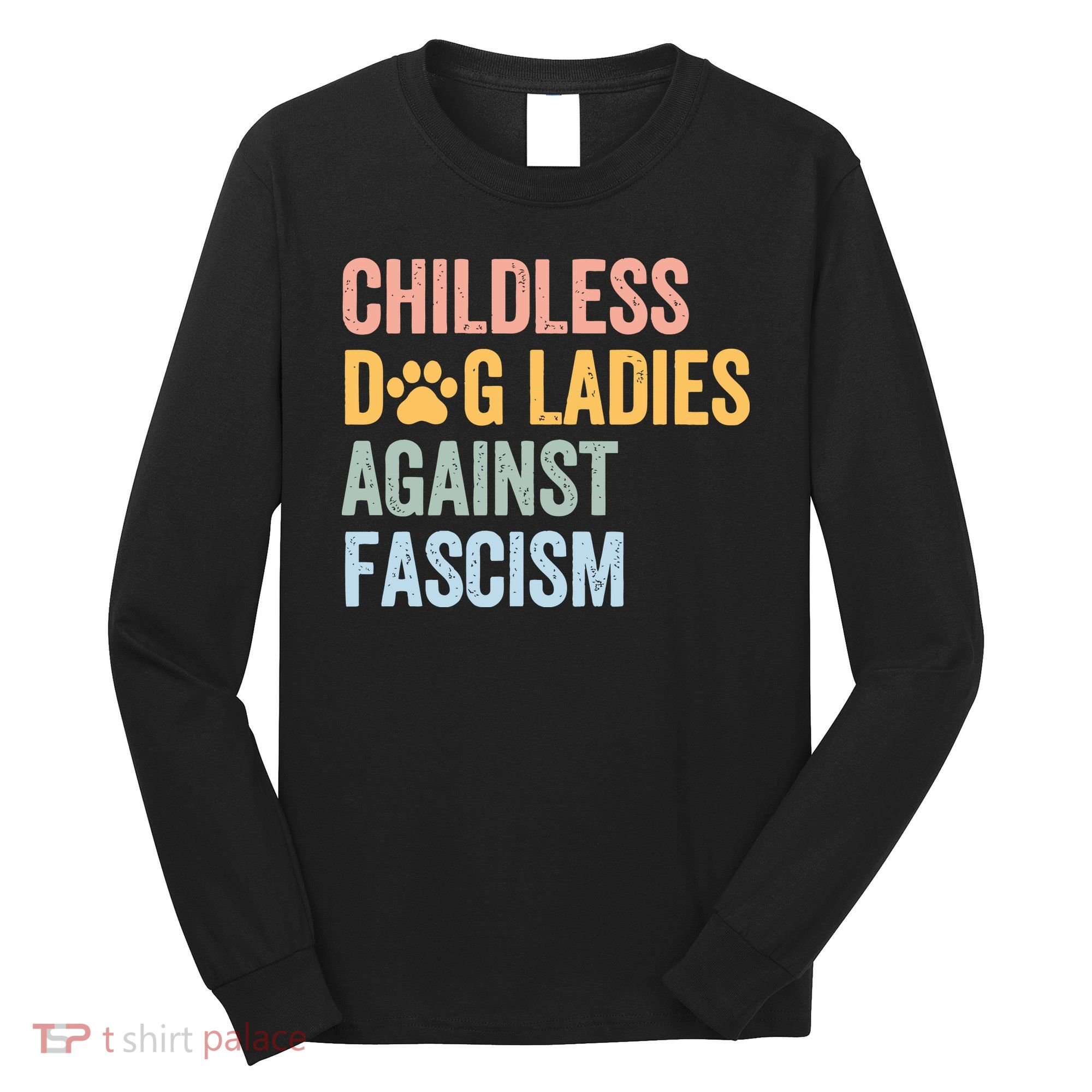 Childless Dog Lady Against Fascism Long Sleeve Shirt