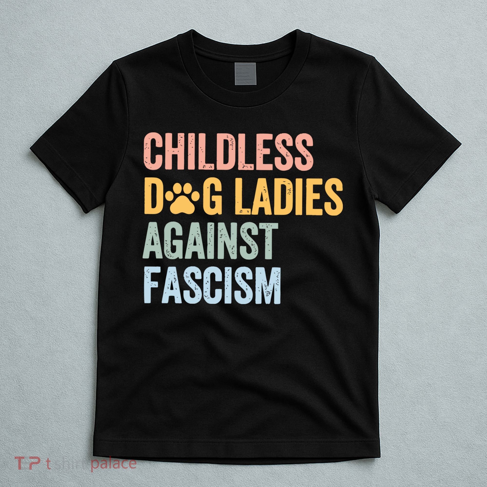 Childless Dog Lady Against Fascism T-Shirt