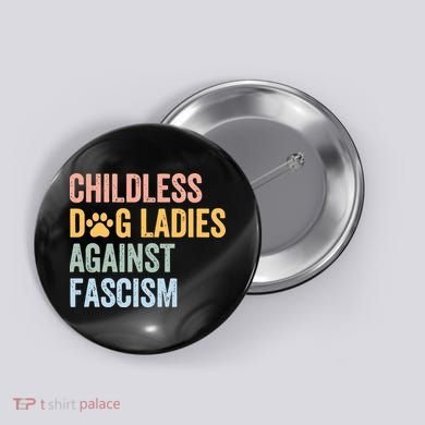 Childless Dog Lady Against Fascism Button