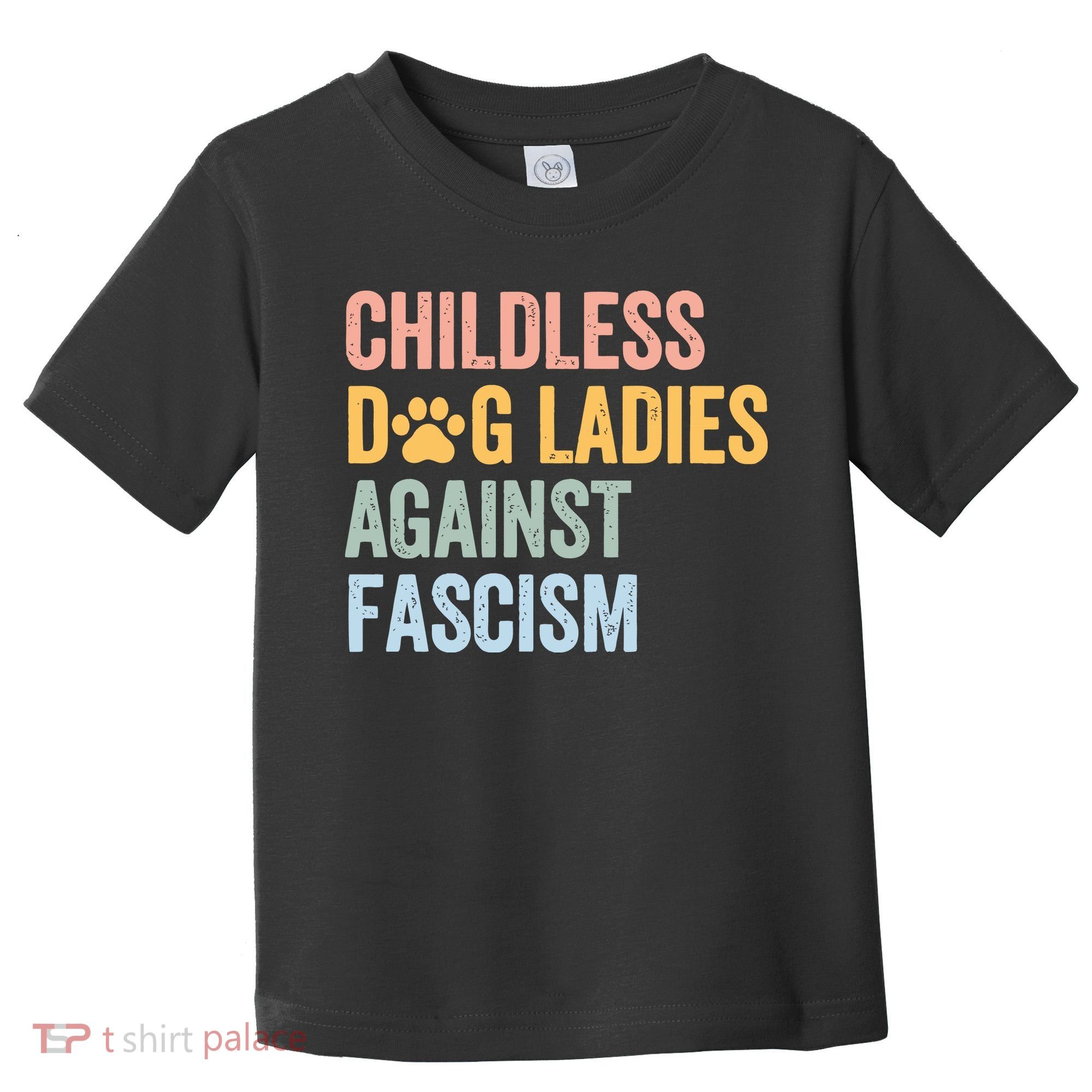 Childless Dog Lady Against Fascism Toddler T-Shirt