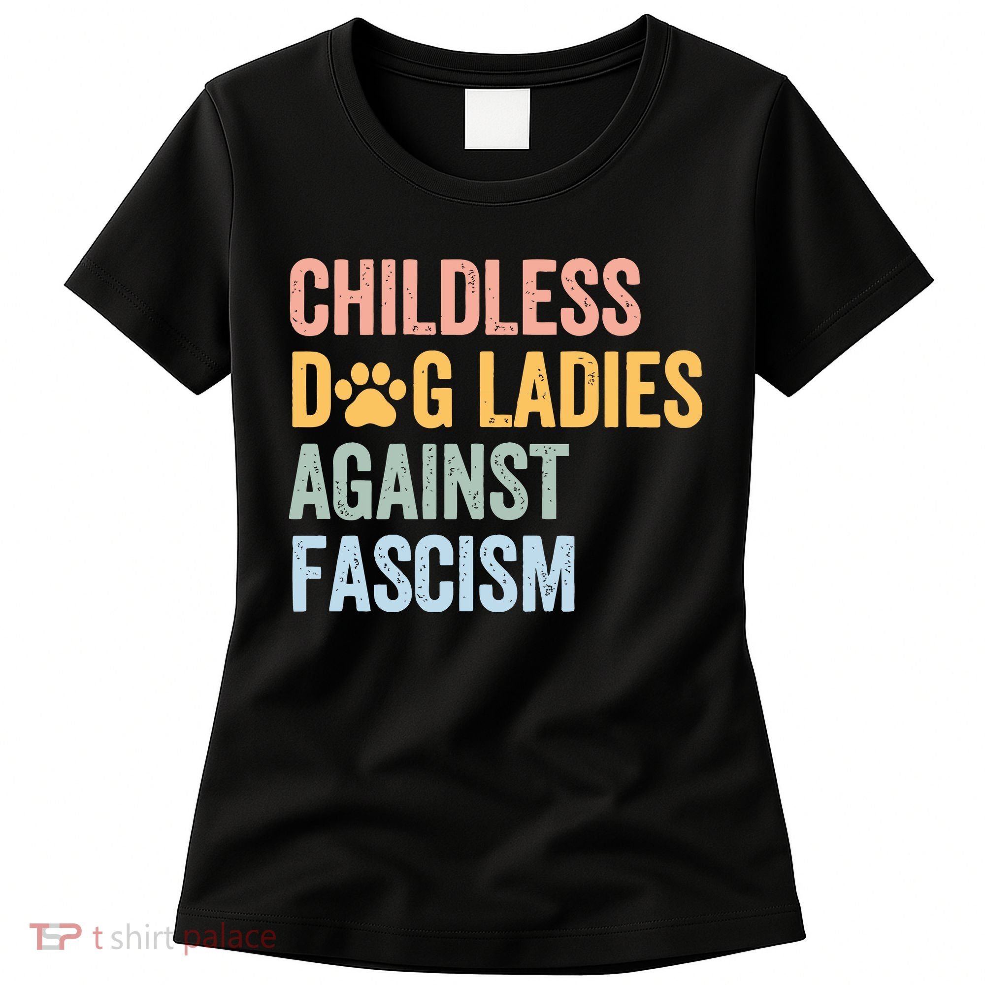 Childless Dog Lady Against Fascism Women's T-Shirt