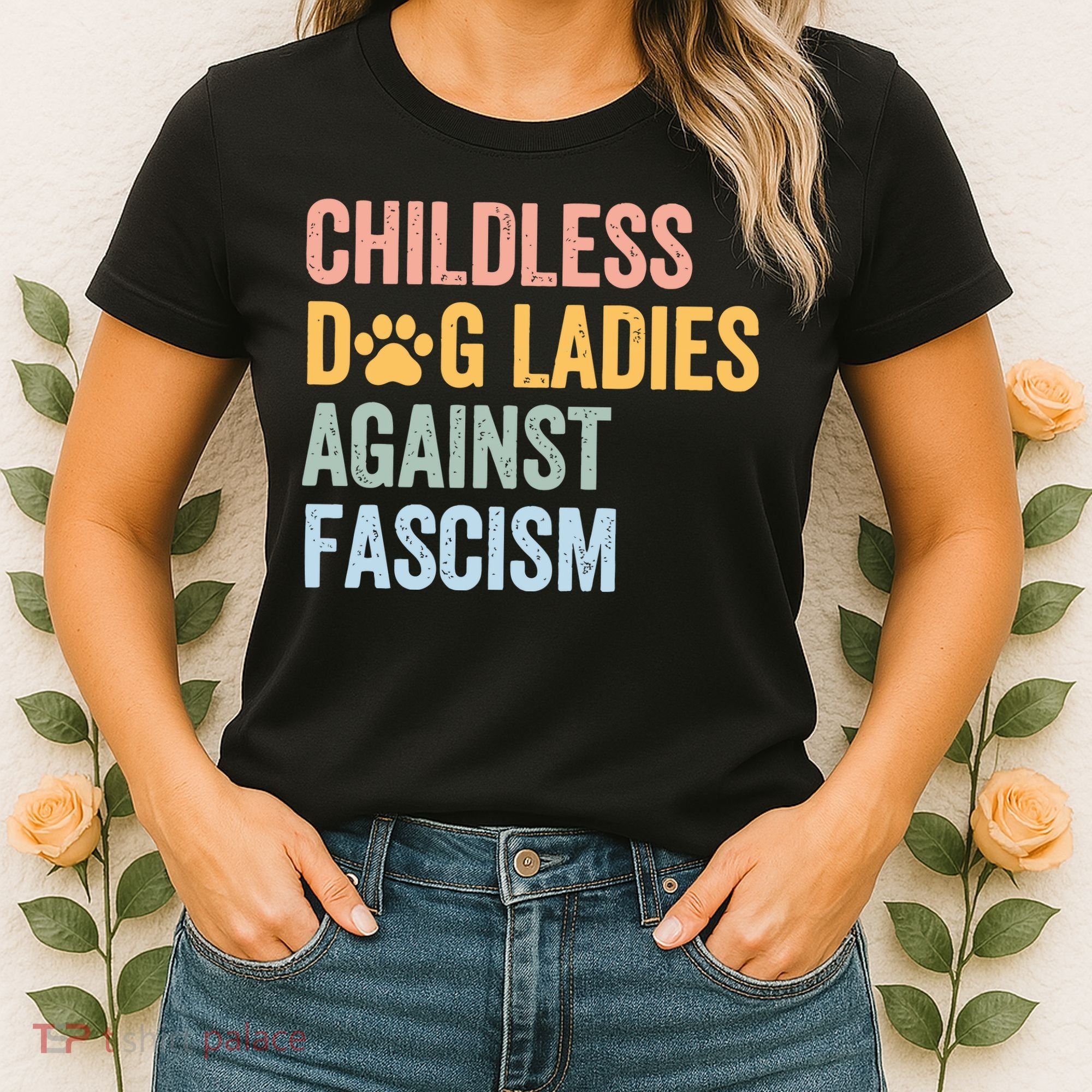 Childless Dog Lady Against Fascism Women's T-Shirt