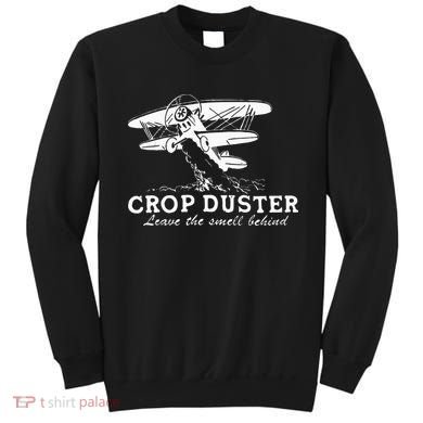 Crop Duster Leave The Smell Behind Plane Aerial Application Sweatshirt