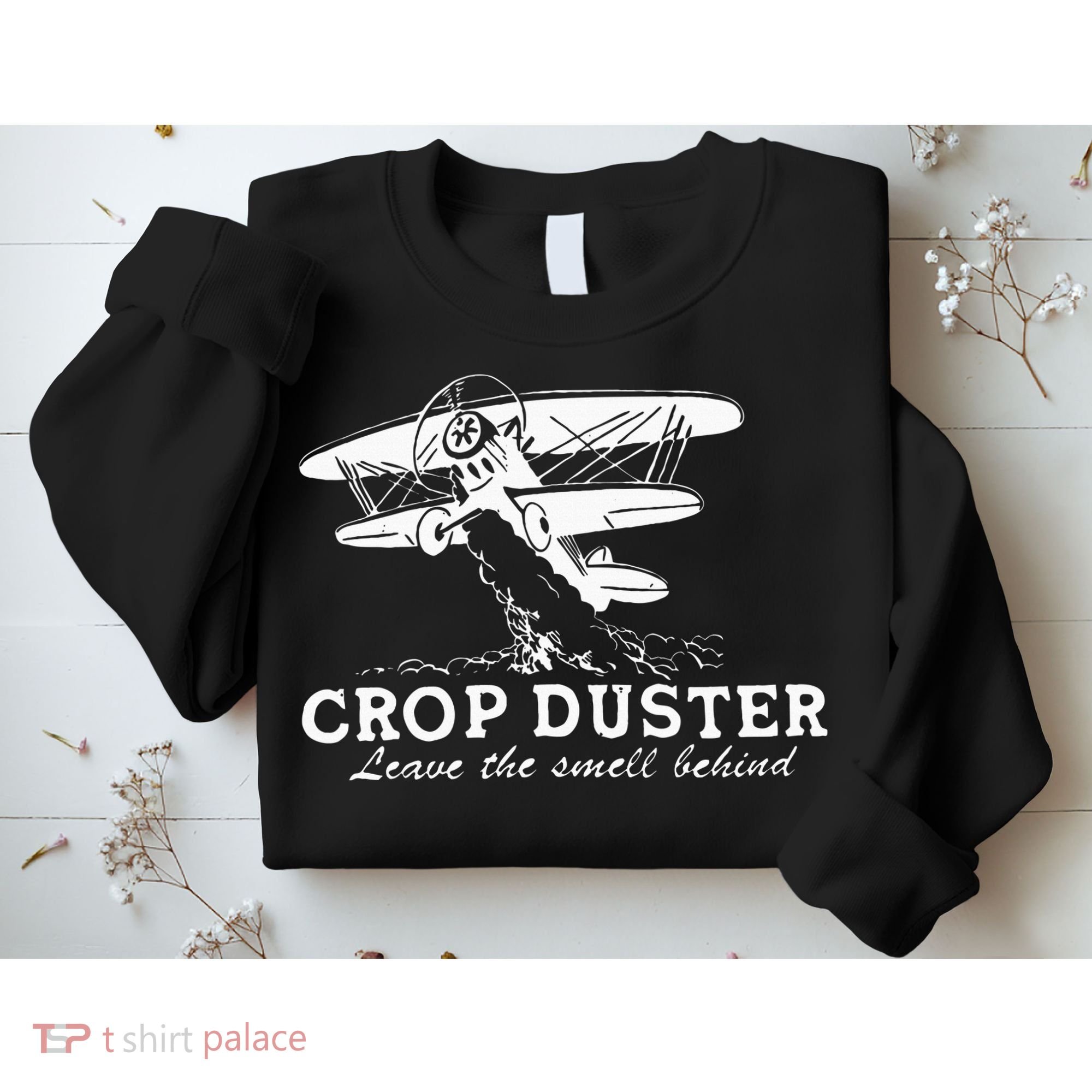 Crop Duster Leave The Smell Behind Plane Aerial Application Sweatshirt