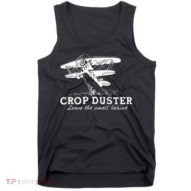 Crop Duster Leave The Smell Behind Plane Aerial Application Tank Top