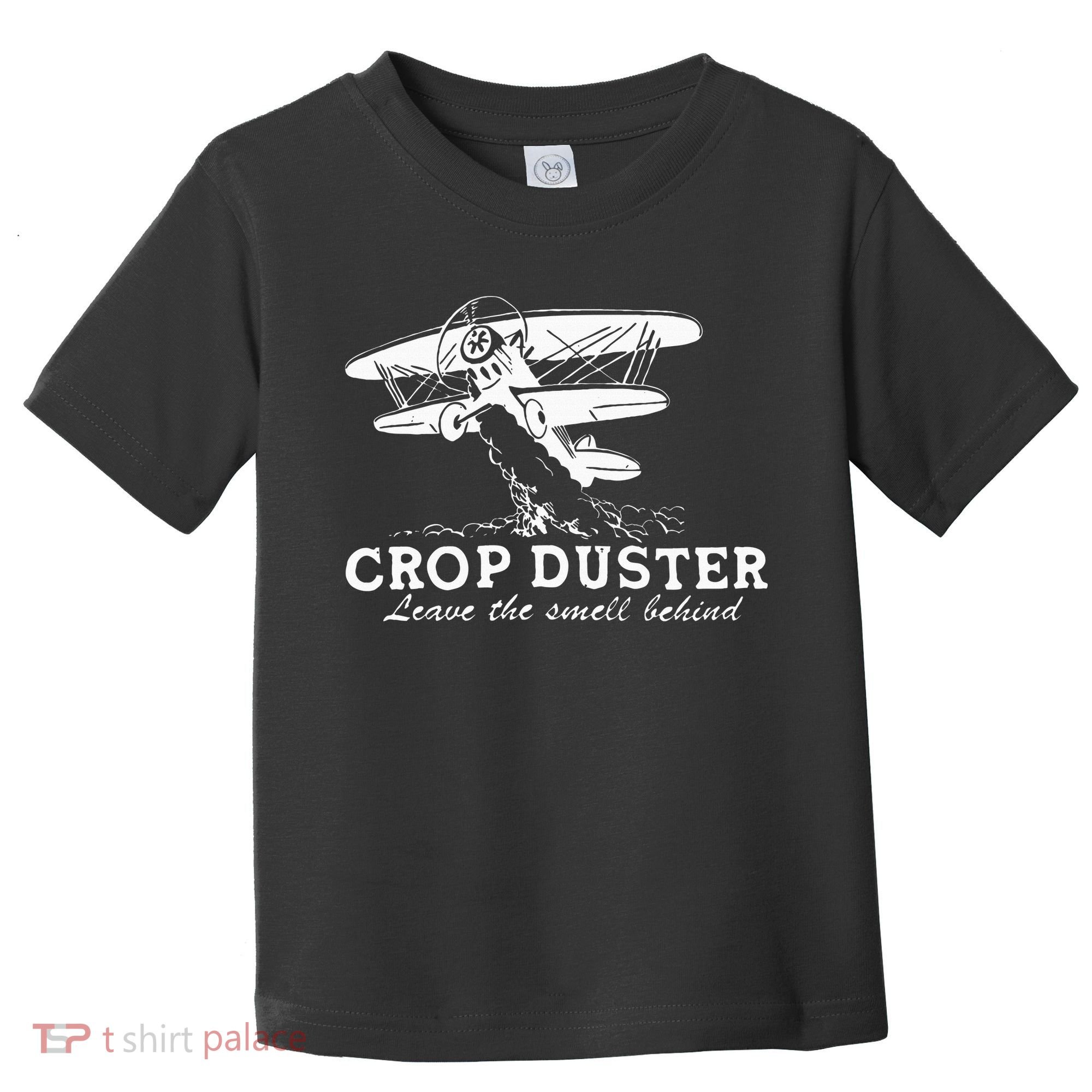Crop Duster Leave The Smell Behind Plane Aerial Application Toddler T-Shirt