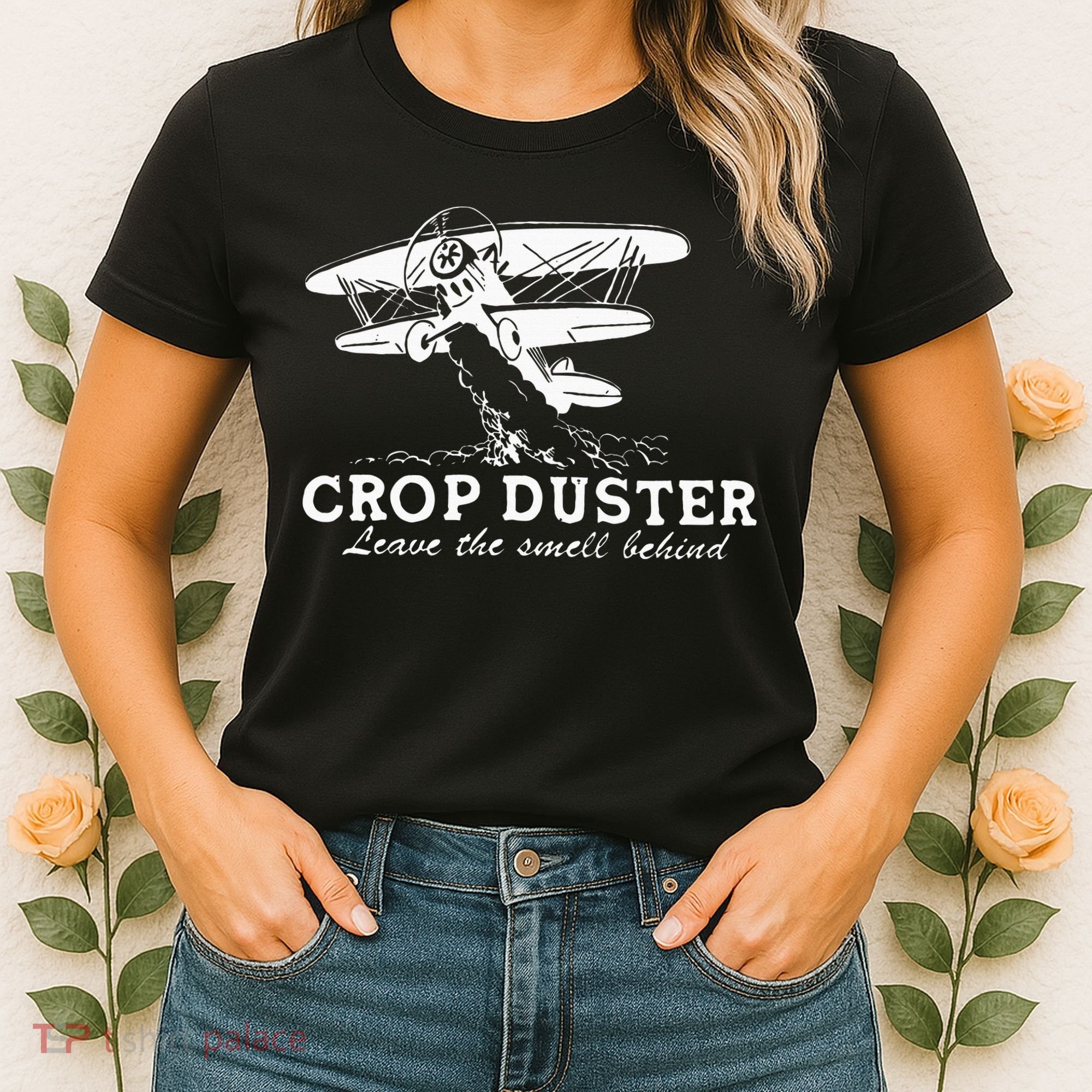 Crop Duster Leave The Smell Behind Plane Aerial Application Women's T-Shirt