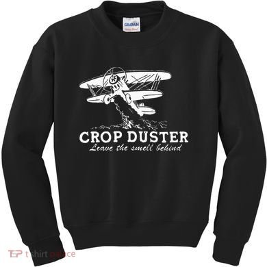 Crop Duster Leave The Smell Behind Plane Aerial Application Kids Sweatshirt