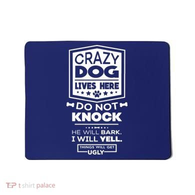 Crazy Dog Lives Here Do Not Knock Funny Mousepad