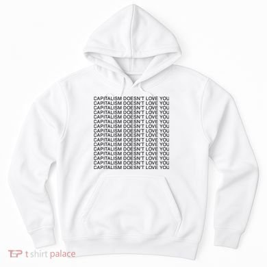 Capitalism Doesn’T Love You Hoodie
