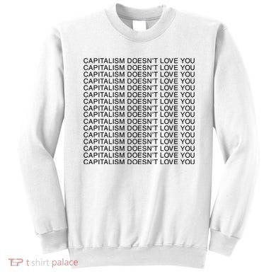 Capitalism Doesn’T Love You Sweatshirt