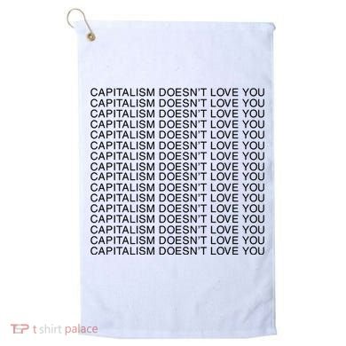 Capitalism Doesn’T Love You Golf Towel