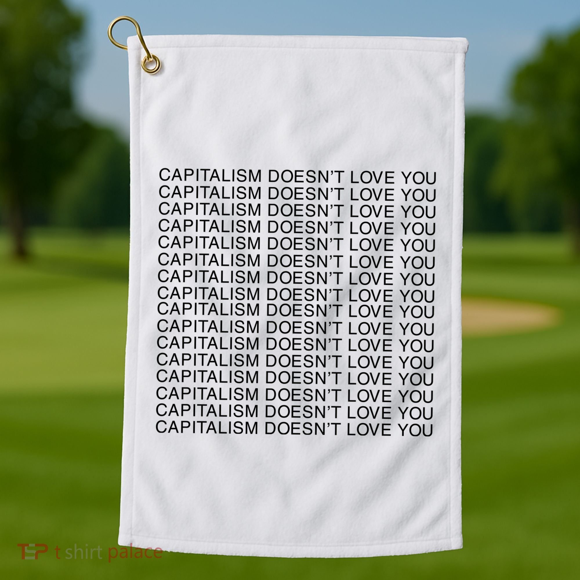 Capitalism Doesn’T Love You Golf Towel