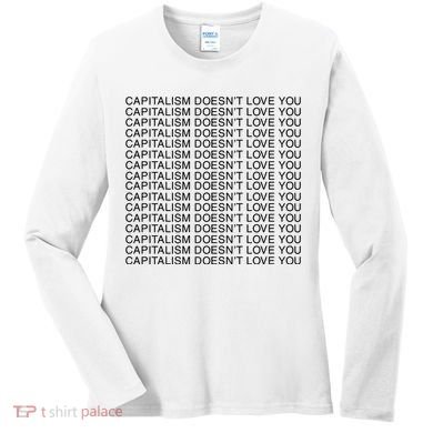 Capitalism Doesn’T Love You Women's Long Sleeve Shirt
