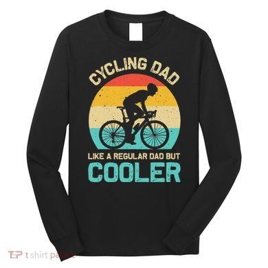 Cycling Dad Like A Regular Dad But Cooler Funny Cyclist Gift Long Sleeve Shirt