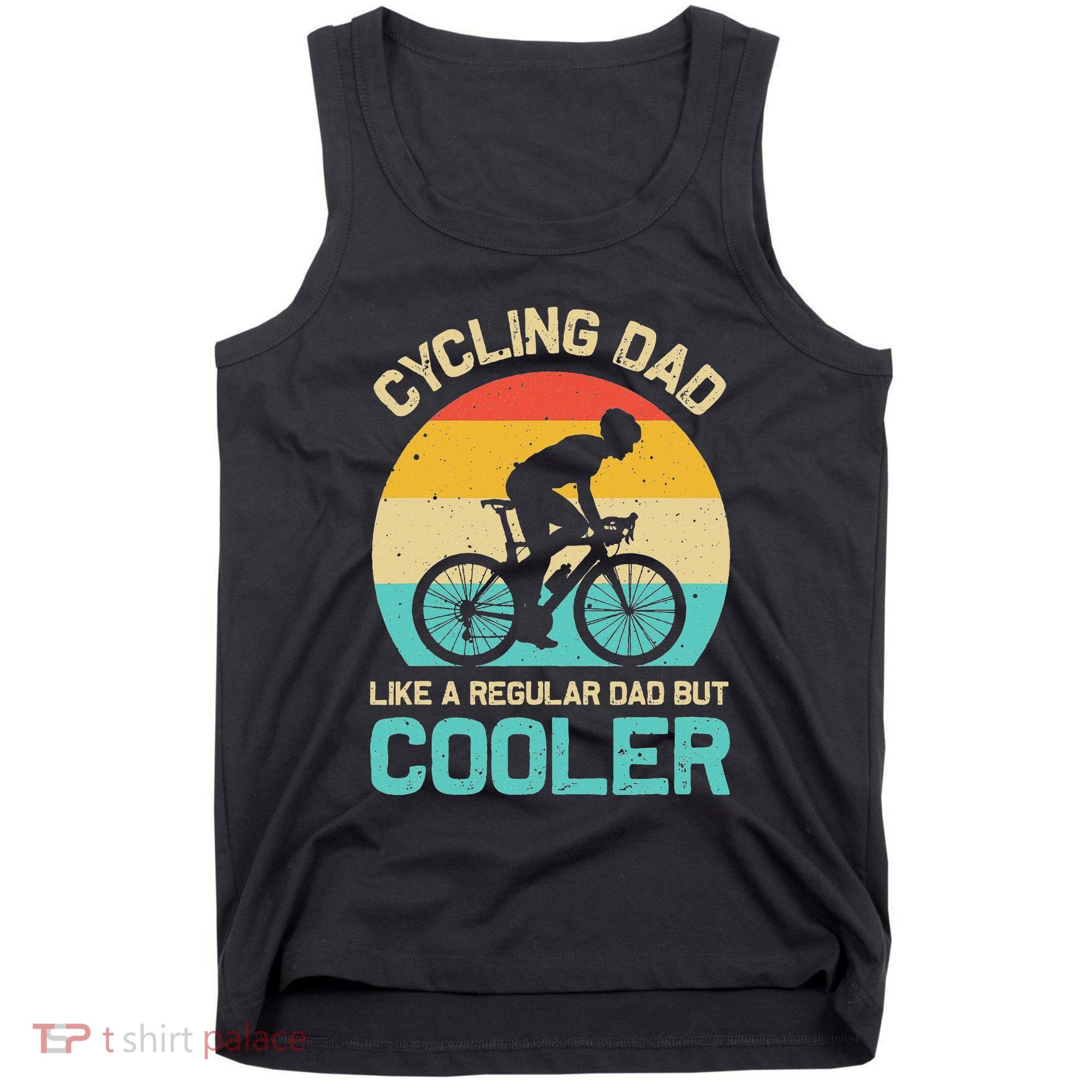 Cycling Dad Like A Regular Dad But Cooler Funny Cyclist Gift Tank Top