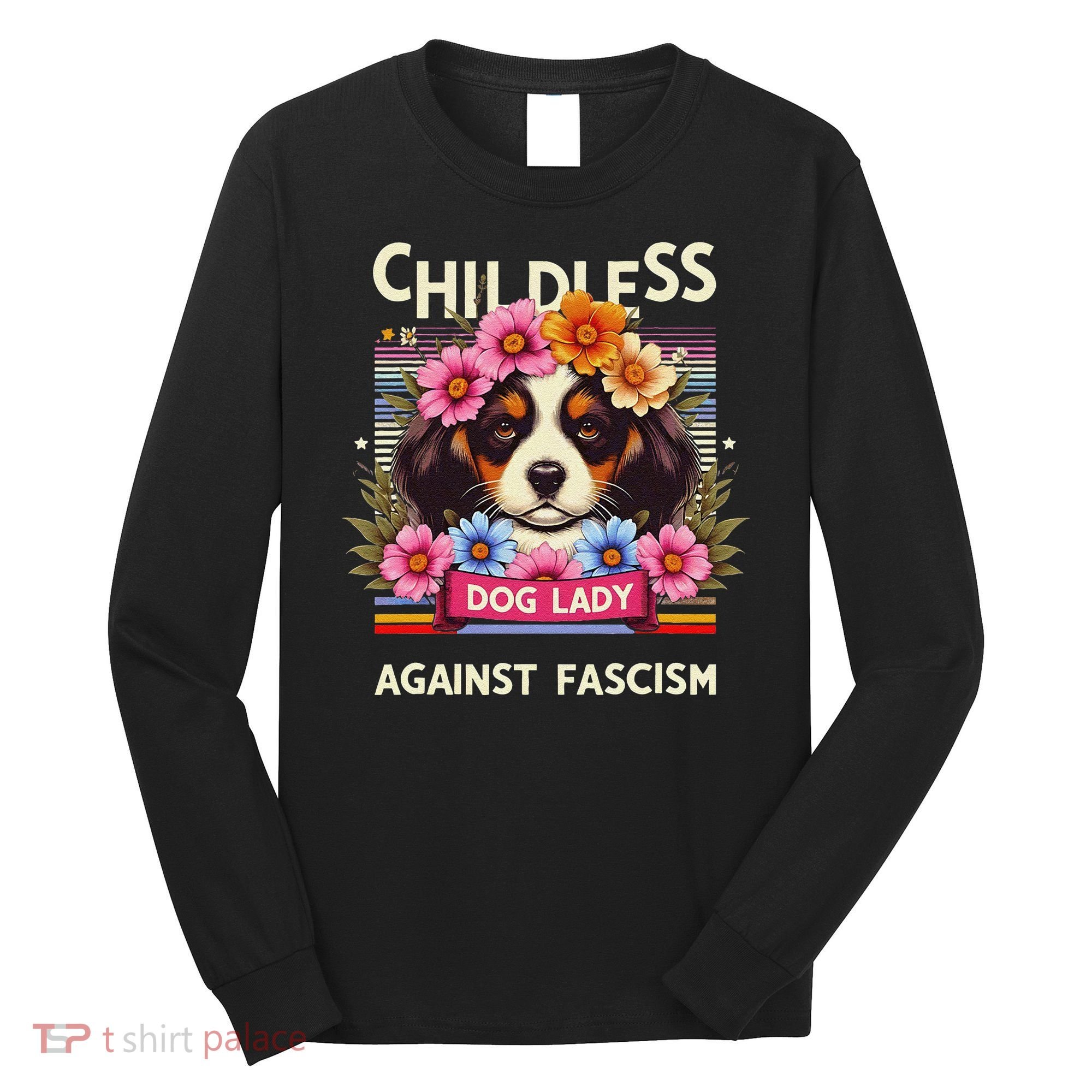 Childless Dog Lady Against Fascism Dog Lovers Kamala Harris Long Sleeve Shirt