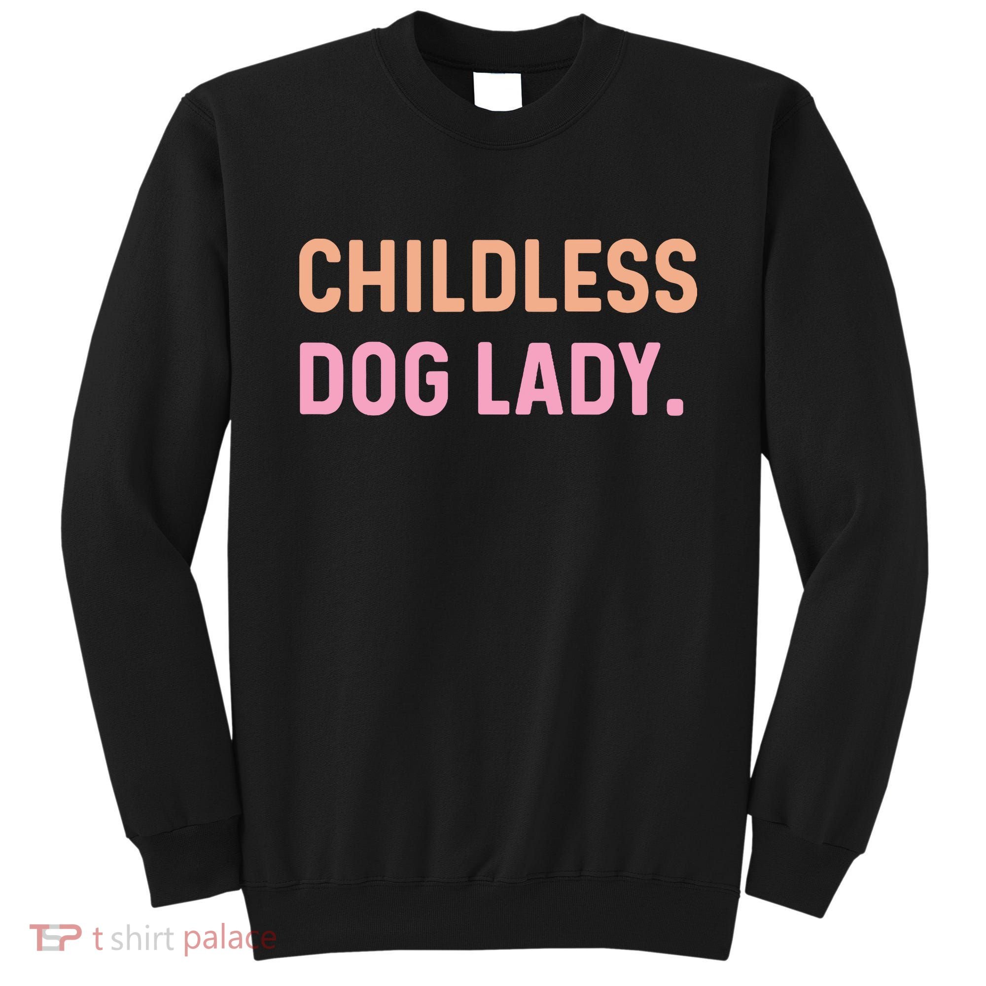 Childless Dog Lady Funny Pet Animal Sweatshirt