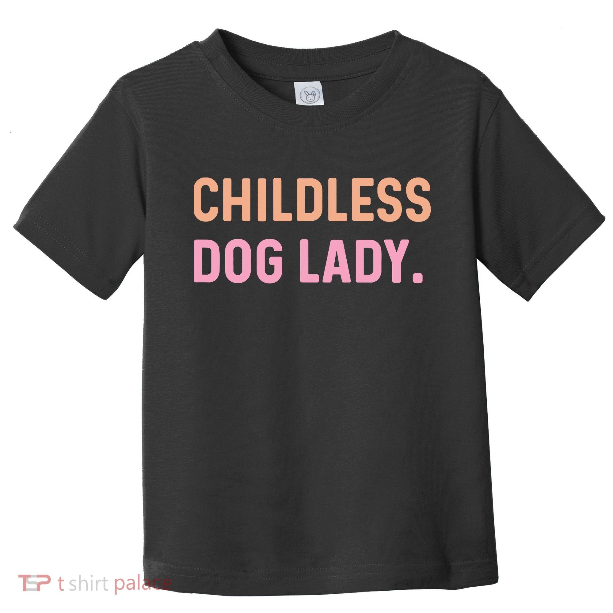 Childless Dog Lady Funny Pet Animal Toddler T-Shirt