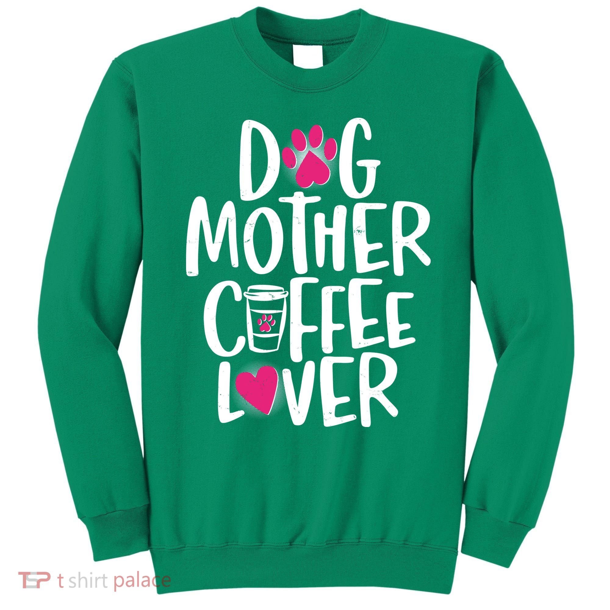 Cute Dog Mother Coffee Lover Sweatshirt