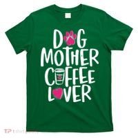 Cute Dog Mother Coffee Lover T-Shirt thumb 0