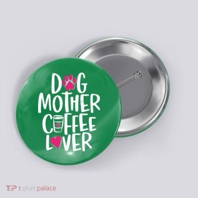 Cute Dog Mother Coffee Lover Button