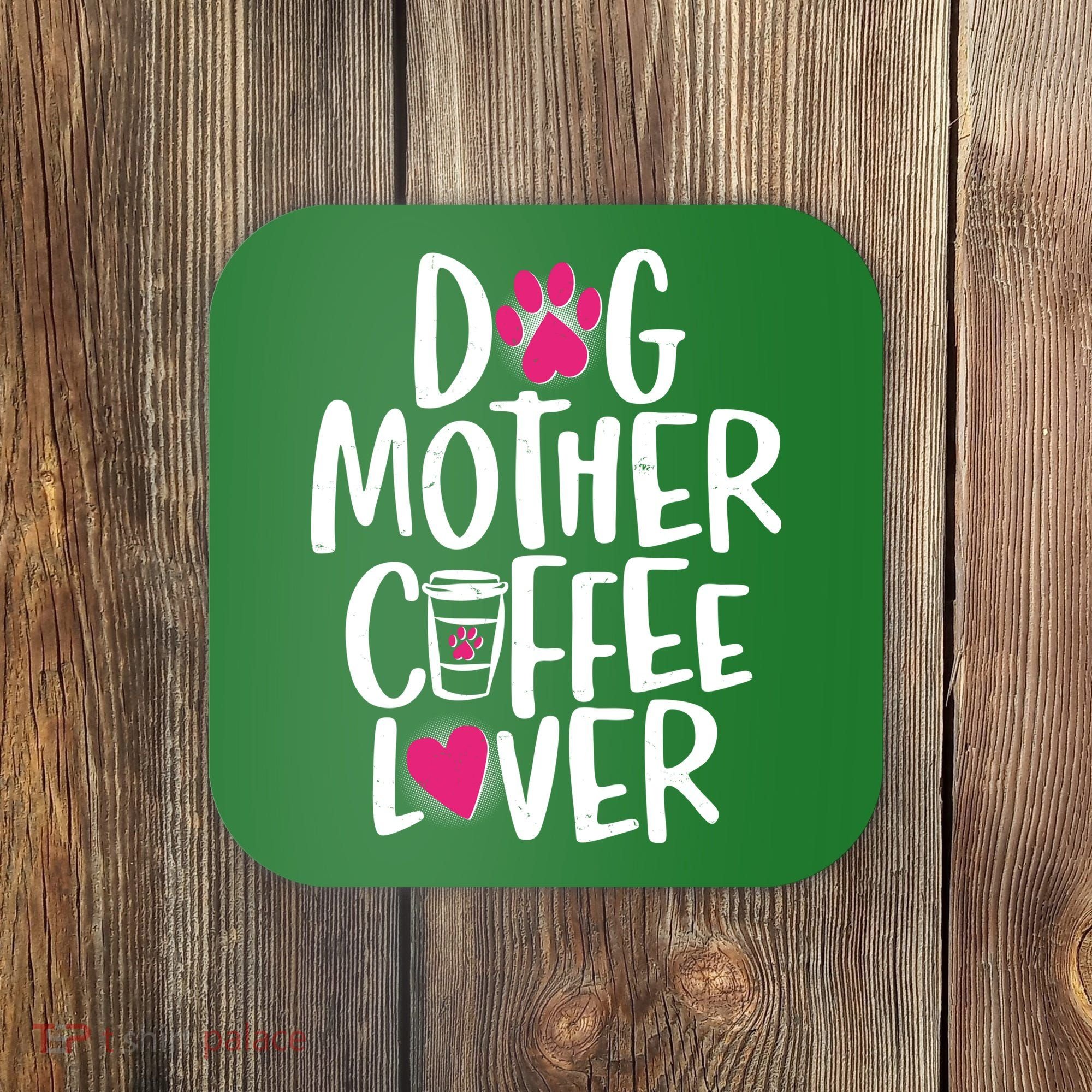 Cute Dog Mother Coffee Lover Coaster