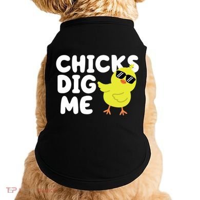Chicks Dig Me Funny Baby Chick Chicken Doggie Tank