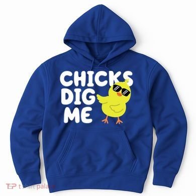Chicks Dig Me Funny Baby Chick Chicken Hoodie