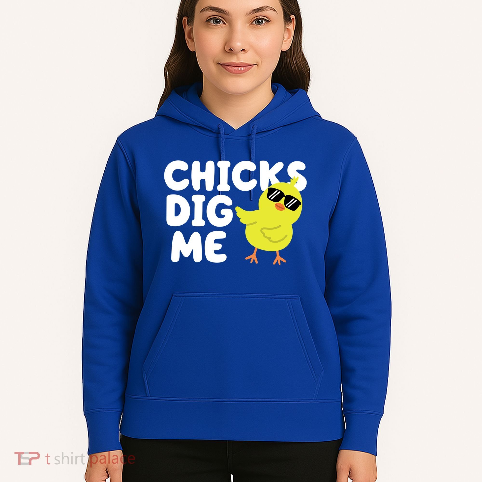 Chicks Dig Me Funny Baby Chick Chicken Hoodie
