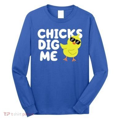 Chicks Dig Me Funny Baby Chick Chicken Long Sleeve Shirt