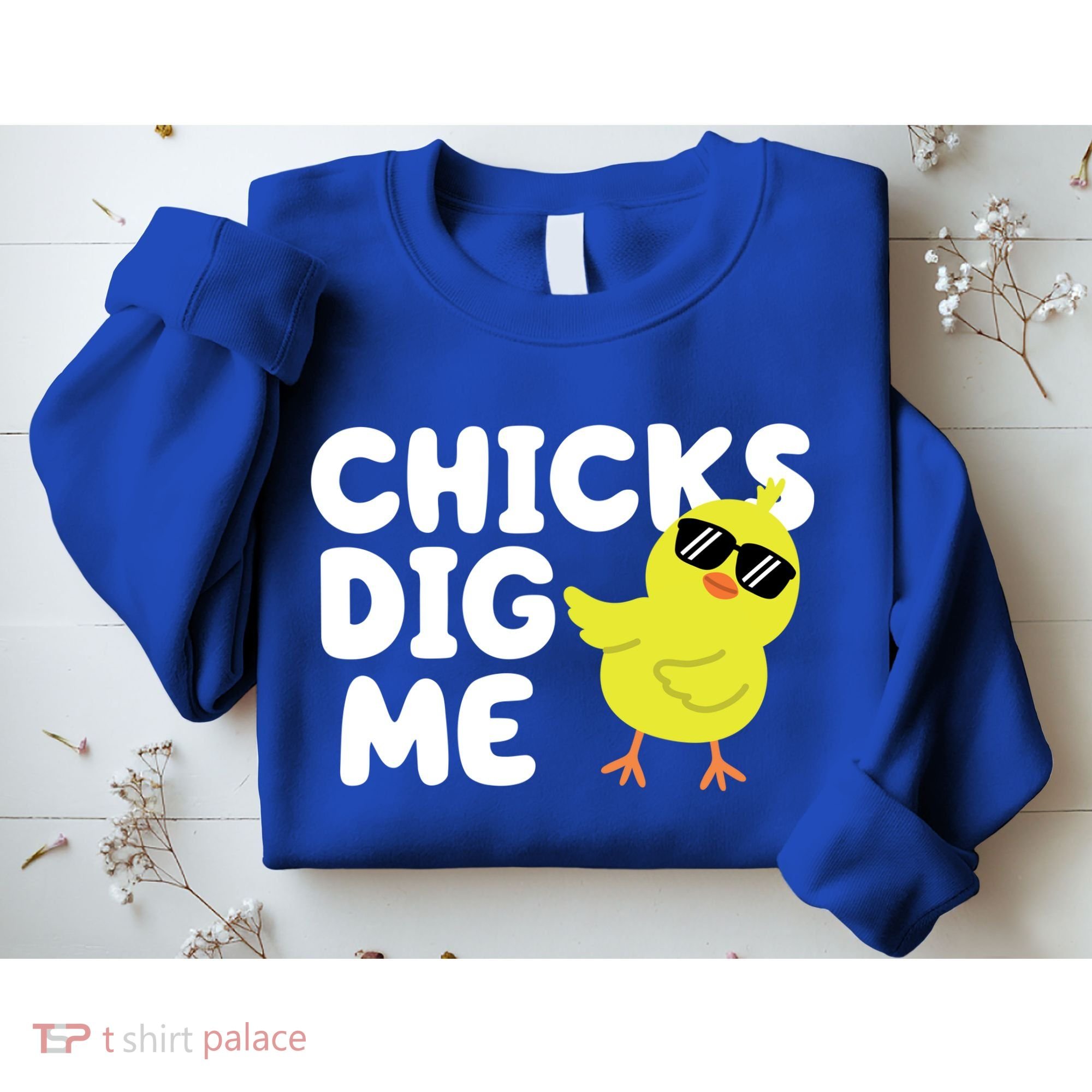 Chicks Dig Me Funny Baby Chick Chicken Sweatshirt