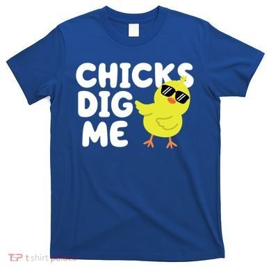 Chicks Dig Me Funny Baby Chick Chicken T-Shirt