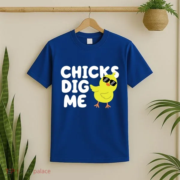 Chicks Dig Me Funny Baby Chick Chicken T-Shirt