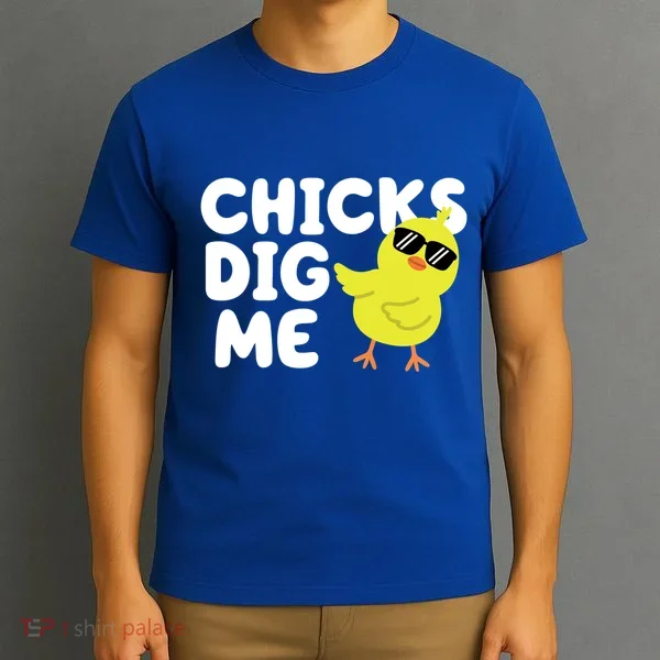 Chicks Dig Me Funny Baby Chick Chicken T-Shirt